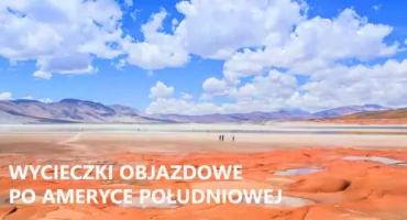 Wycieczki objazdowe po Ameryce Południowej